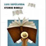 Storie ribelli – Luis Sepúlveda